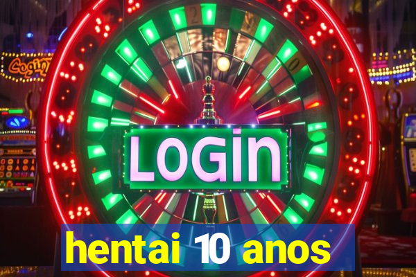 hentai 10 anos
